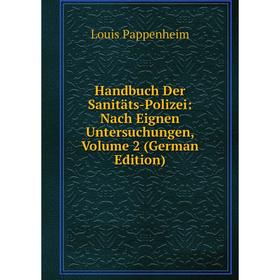 

Книга Handbuch Der Sanitäts-Polizei: Nach Eignen Untersuchungen, Volume 2 (German Edition)