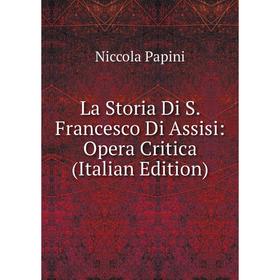 

Книга La Storia Di S Francesco Di Assisi: Opera Critica