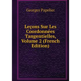 

Книга Leçons Sur Les Coordonnées Tangentielles, Volume 2