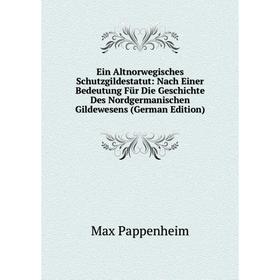 

Книга Ein Altnorwegisches Schutzgildestatut: Nach Einer Bedeutung Für Die Geschichte Des Nordgermanischen Gildewesens (German Edition)