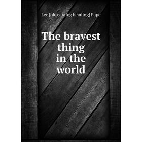 

Книга The bravest thing in the world