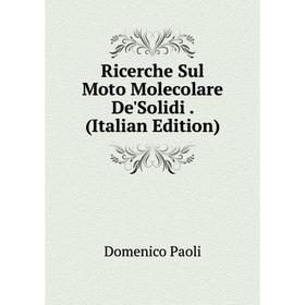 

Книга Ricerche Sul Moto Molecolare De'Solidi. (Italian Edition)