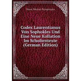 

Книга Codex Laurentianus Von Sophokles Und Eine Neue Kollation Im Scholientexte (German Edition)