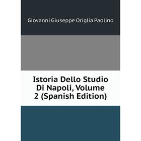 

Книга Istoria Dello Studio Di Napoli, Volume 2 (Spanish Edition)