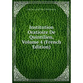 

Книга Institution Oratioire De Quintilien, Volume 4 (French Edition)