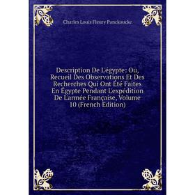 

Книга Description De L'égypte: Ou, Recueil Des Observations Et Des Recherches Qui Ont Été Faites En Égypte Pendant L'expédition De L'armée Française,