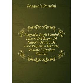 

Книга Biografia Degli Uomini Illustri Del Regno Di Napoli, Ornata De Loro Rispettivi Ritratti, Volume 7 (Italian Edition)