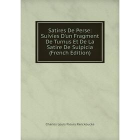 

Книга Satires De Perse: Suivies D'un Fragment De Turnus Et De La Satire De Sulpicia (French Edition)