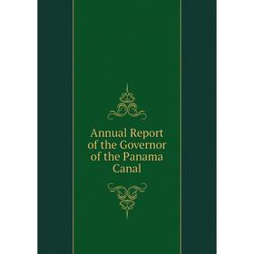 

Книга Annual Report of the Governor of the Panama Canal