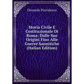 

Книга Storia Civile E Costituzionale Di Roma: Dalle Sue Origini Fino Alle Guerre Sannitiche (Italian Edition)
