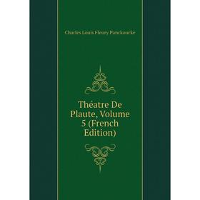 

Книга Théatre De Plaute, Volume 5 (French Edition)