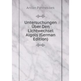 

Книга Untersuchungen Über Den Lichtwechsel Algols (German Edition)