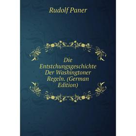 

Книга Die Entstchungsgeschichte Der Washingtoner Regeln. (German Edition)