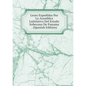 

Книга Leyes Expedidas Por La Asamblea Lejislativa Del Estado Soberano De Panama