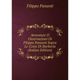 

Книга Avventure O Osservazioni Di Filippo Pananti Sopra Le Coste Di Barberia (Italian Edition)