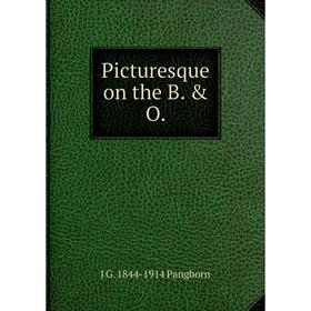 

Книга Picturesque on the B. & O