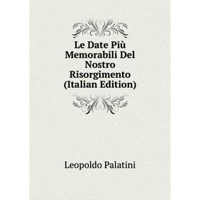 

Книга Le Date Più Memorabili Del Nostro Risorgimento