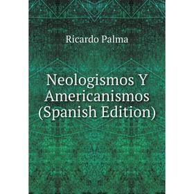 

Книга Neologismos Y Americanismos