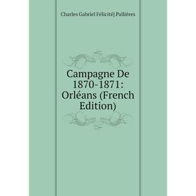 

Книга Campagne De 1870-1871: Orléans (French Edition)