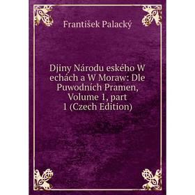 

Книга Djiny Národu eského W echách a W Moraw: Dle Puwodních Pramen, Volume 1, part 1 (Czech Edition)