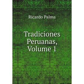 

Книга Tradiciones Peruanas, Volume 1