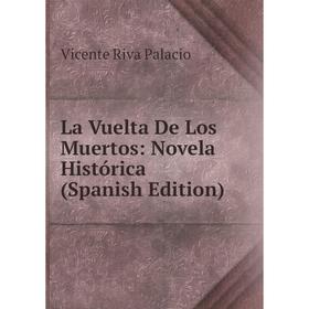 

Книга La Vuelta De Los Muertos: Novela Histórica