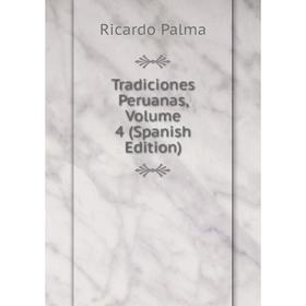 

Книга Tradiciones Peruanas, Volume 4 (Spanish Edition)
