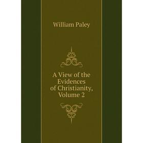 

Книга A View of the Evidences of Christianity, Volume 2