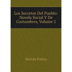 

Книга Los Secretos Del Pueblo: Novela Social Y De Costumbres, Volume 2