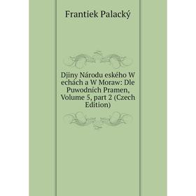 

Книга Djiny Národu eského W echách a W Moraw: Dle Puwodních Pramen, Volume 5, part 2 (Czech Edition)