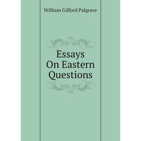 

Книга Essays On Eastern Questions