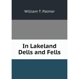 

Книга In Lakeland Dells and Fells