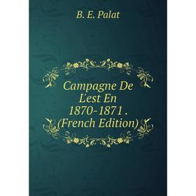 

Книга Campagne De L'est En 1870-1871. (French Edition)