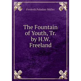 

Книга The Fountain of Youth, Tr. by H.W. Freeland