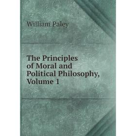 

Книга The Principles of Moral and Political Philosophy, Volume 1