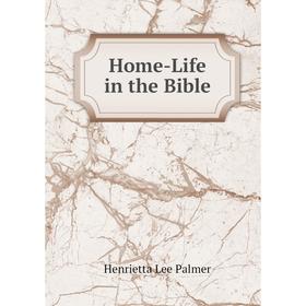 

Книга Home-Life in the Bible