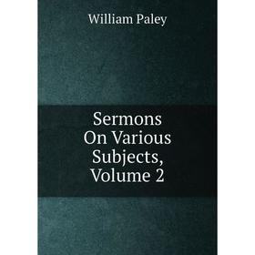 

Книга Sermons On Various Subjects, Volume 2