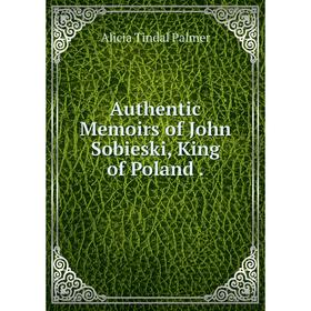 

Книга Authentic Memoirs of John Sobieski, King of Poland