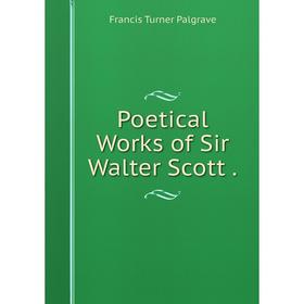 

Книга Poetical Works of Sir Walter Scott