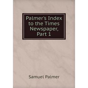 

Книга Palmer's Index to the Times Newspaper, Part 1