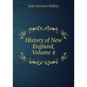 

Книга History of New England, Volume 4