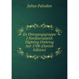 

Книга En Overgangsgruppe I Nordeuropæisk Digtning Omkring Aar 1700 (Danish Edition)