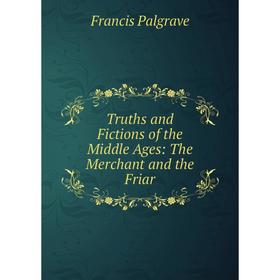 

Книга Truths and Fictions of the Middle Ages: The Merchant and the Friar