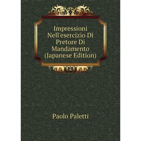 

Книга Impressioni Nell'esercizio Di Pretore Di Mandamento (Japanese Edition)