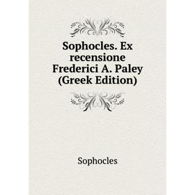 

Книга Sophocles. Ex recensione Frederici A. Paley (Greek Edition)