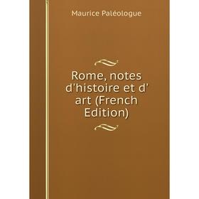 

Книга Rome, notes d'histoire et d' art (French Edition)
