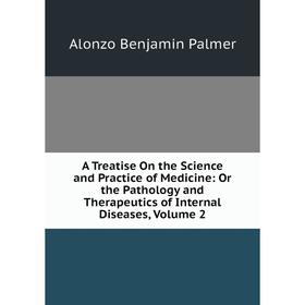 

Книга A Treatise On the Science and Practice of Medicine: Or the Pathology and Therapeutics of Internal Diseases, Volume 2