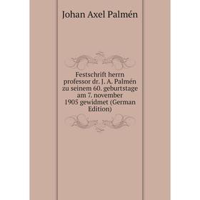 

Книга Festschrift herrn professor dr. J. A. Palmén zu seinem 60. geburtstage am 7. november 1905 gewidmet (German Edition)