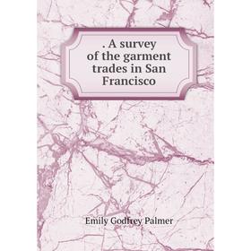 

Книга . A survey of the garment trades in San Francisco