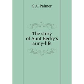 

Книга The story of Aunt Becky's army-life